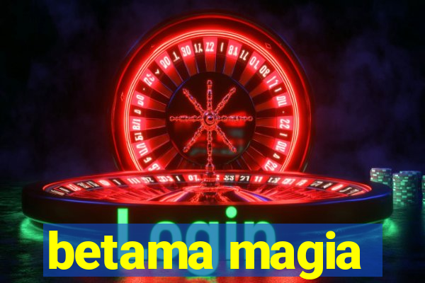 betama magia